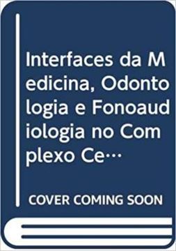 Imagem de INTERFACES MEDICINA, ODONTOLOGIA E FONOAUDIOLOGIA NO COMPLEXO CERVICO-CRANIOFACIAL - VOLUME 1