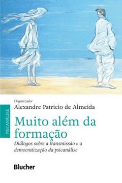 Imagem de MUITO ALEM DA FORMACAO - DIALOGOS SOBRE A TRANSMISSAO E A DEMOCRATIZACAO DA PSICANALISE