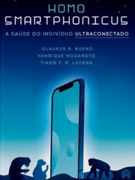 Imagem de HOMO SMARTPHONICUS - A SAUDE DO INDIVIDUO ULTRACONECTADO