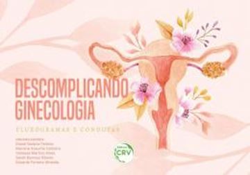 Imagem de DESCOMPLICANDO GINECOLOGIA: FLUXOGRAMAS E CONDUTAS