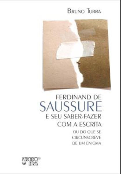 Picture of FERDINAND DE SAUSSURE E SEU SABER-FAZER COM A ESCRITA - OU DO QUE SE CIRCUNSCREVE DE UM ENIGMA