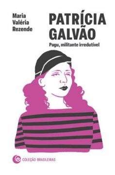 Imagem de PATRICIA GALVAO: PAGU, MILITANTE IRREDUTIVEL