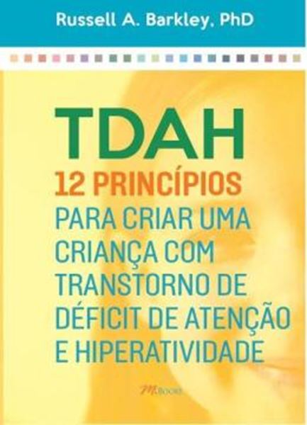 Picture of TDAH - 12 PRINCÍPIOS PARA CRIAR UMA CRIANÇA COM TRANSTORNO DE DÉFICIT DE ATENÇÃO E HIPERATIVIDADE