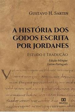 Imagem de A HISTORIA DOS GODOS ESCRITA POR JORDANES - ESTUDO E TRADUCAO