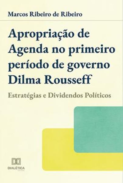 Picture of APROPRIACAO DE AGENDA NO PRIMEIRO PERIODO DE GOVERNO DILMA ROUSSEFF
