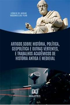 Imagem de ARTIGOS SOBRE HISTORIA, POLITICA, GEOPOLITICA E OUTRAS VERTENTES, E TRABALHOS ACADEMICOS DE HISTORIA ANTIGA E MEDIEVAL