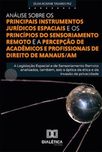 Picture of ANALISE SOBRE OS PRINCIPAIS INSTRUMENTOS JURIDICOS ESPACIAIS E PRINCIPIOS DO SENSORIAMENTO REMOTO E A PERCEPCAO DE ACADEMICOS E PROFISSIONAIS DE DIREITO DE MANAUS AM