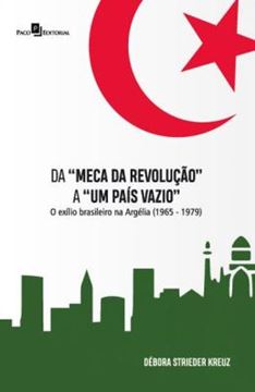 Imagem de DA “MECA DA REVOLUCAO” A “UM PAIS VAZIO” - O EXILIO BRASILEIRO NA ARGELIA (1965-1979)