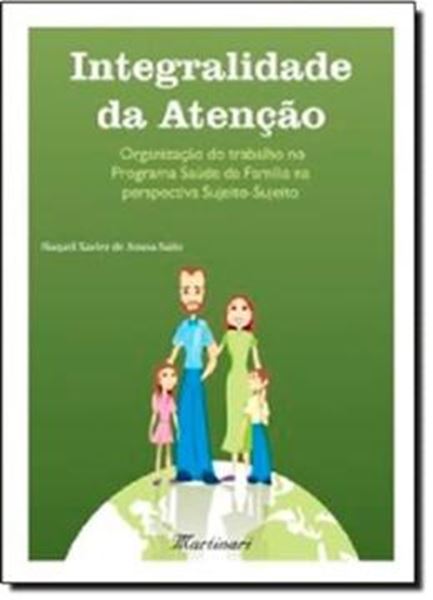 Picture of INTEGRALIDADE DA ATENCAO - ORGANIZACAO DO TRABALHO NO PROGRAMA SAUDE DA FAMILIA NA PERSPECTIVA SUJEITO-SUJEITO