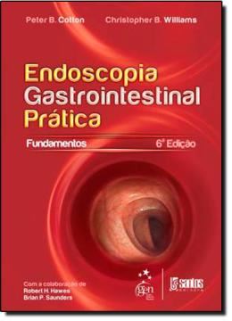 Imagem de ENDOSCOPIA GASTROINTESTINAL PRATICA - OS FUNDAMENTOS - 6º ED