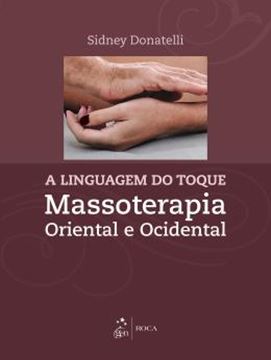 Imagem de LINGUAGEM DO TOQUE, A - MASSOTERAPIA ORIENTAL E OCIDENTAL