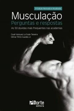 Imagem de MUSCULACAO - PERGUNTAS E RESPOSTAS AS 50 DUVIDAS MAIS FREQUENTES NAS ACADEMIAS - 3ª ED