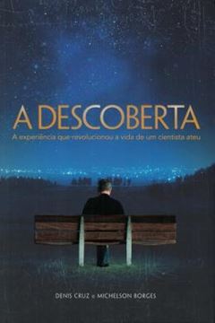 Imagem de A DESCOBERTA - A EXPERIENCIA QUE REVOLUCIONOU A VIDA DE UM CIENTISTA ATEU