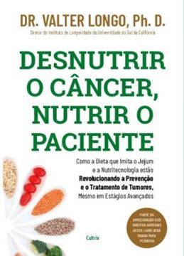 Imagem de DESNUTRIR O CANCER, NUTRIR O PACIENTE - COMO A DIETA QUE IMITA O JEJUM E A NUTRITECNOLOGIA ESTAO REVOLUCIONANDO A PREVENCAO E O TRATAMENTO DE TUMORES, MESMO EM ESTAGIOS AVANCADOS