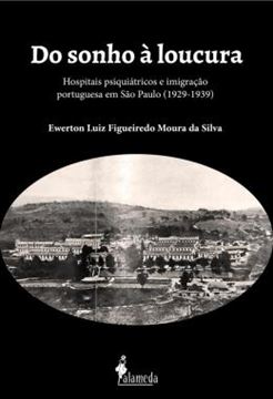 Imagem de DO SONHO A LOUCURA - HOSPITAIS PSIQUIATRICOS E IMIGRACAO PORTUGUESA EM SAO PAULO (1929-1939)