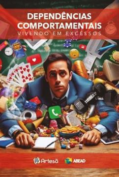 Imagem de DEPENDÊNCIAS COMPORTAMENTAIS - VIVENDO EM EXCESSOS