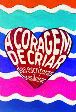 Imagem de A CORAGEM DE CRIAR DAS ESCRITORAS BRASILEIRAS