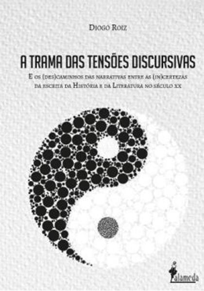 Picture of A TRAMA DAS TENSOES DISCURSIVAS - E OS (DES)CAMINHOS DAS NARRATIVAS ENTRE AS (IN)CERTEZAS DA ESCRITA DA HISTORIA E DA LITERATURA NO SECULO XX