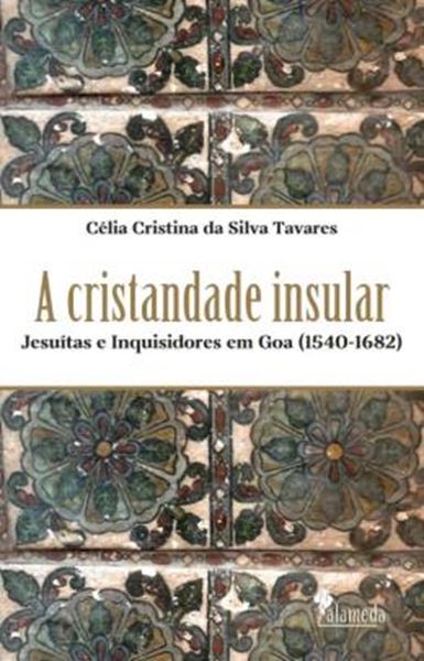 Picture of A CRISTANDADE INSULAR - JESUITAS E INQUISIDORES EM GOA (1540-1682)