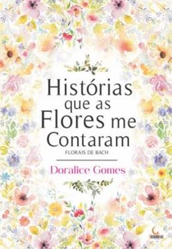Imagem de HISTORIAS QUE AS FLORES ME CONTARAM - FLORAIS DE BACH