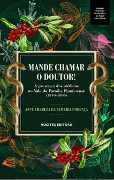 Picture of MANDE CHAMAR O DOUTOR! : A PRESENCA DOS MEDICOS NO VALE DO PARAIBA FLUMINENSE (1840-1880)