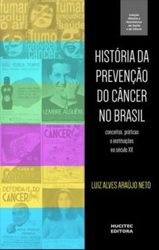 Imagem de HISTORIA DA PREVENCAO DO CANCER NO BRASIL : CONCEITOS, PRATICAS E INSTITUICOES