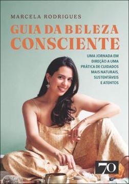 Imagem de GUIA DA BELEZA CONSCIENTE - UMA JORNADA EM DIRECAO A UMA PRATICA DE CUIDADOS MAIS NATURAIS, SUSTENTAVEIS E ATENTOS