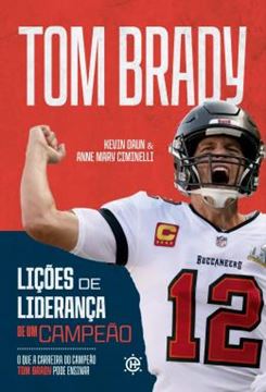 Imagem de LICOES DE LIDERANCA DE UM CAMPEAO - VOL. 1 - O QUE A CARREIRA DO CAMPEAO TOM BRADY PODE ENSINAR