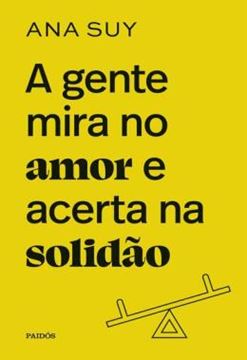 Imagem de A GENTE MIRA NO AMOR E ACERTA NA SOLIDÃO - EDIÇÃO ESPECIAL LIMITADA