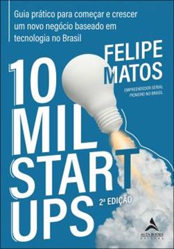 Imagem de 10 MIL STARTUPS - GUIA PRATICO PARA COMECAR E CRESCER UM NOVO NEGOCIO BASEADO EM TECNOLOGIA NO BRASIL - 2ª ED
