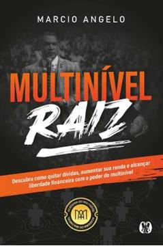 Imagem de MULTINIVEL RAIZ - DESCUBRA COMO QUITAR DIVIDAS, AUMENTAR SUA RENDA E ALCANCAR LIBERDADE FINANCEIRA COM O PODER DO MULTINIVEL