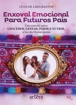 Imagem de ENXOVAL EMOCIONAL PARA FUTUROS PAIS - UM CONVITE PARA CONCEBER, GESTAR, PARIR E NUTRIR A LUZ DA HOMEOPATIA