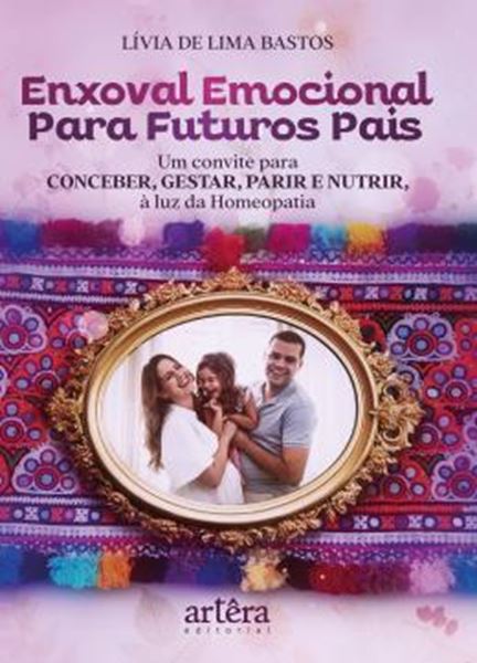 Picture of ENXOVAL EMOCIONAL PARA FUTUROS PAIS - UM CONVITE PARA CONCEBER, GESTAR, PARIR E NUTRIR A LUZ DA HOMEOPATIA