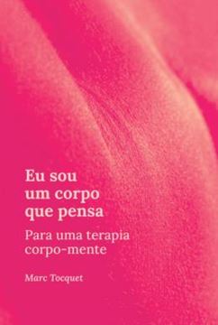 Imagem de EU SOU UM CORPO QUE PENSA - PARA UMA TERAPIA CORPO-MENTE