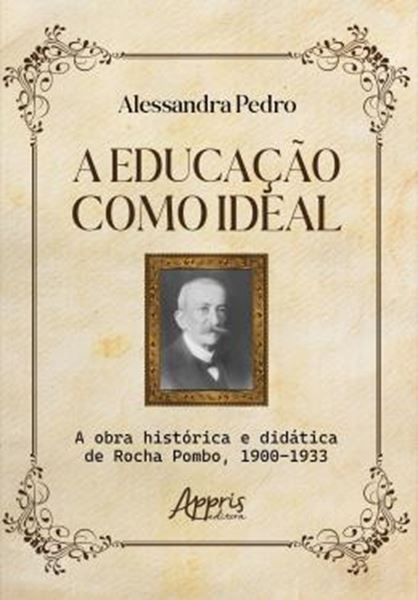 Picture of A EDUCACAO COMO IDEAL - A OBRA HISTORICA E DIDATICA DE ROCHA POMBO, 1900-1933