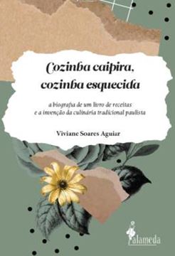 Imagem de COZINHA CAIPIRA, COZINHA ESQUECIDA - A BIOGRAFIA DE UM LIVRO DE RECEITAS E A INVENCAO DA CULINARIA TRADICIONAL PAULISTA