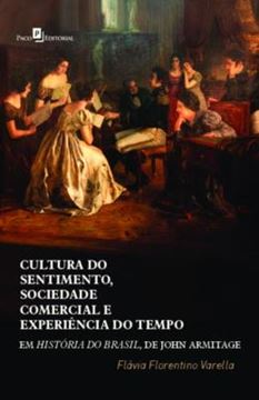 Imagem de CULTURA DO SENTIMENTO, SOCIEDADE COMERCIAL E EXPERIENCIA DO TEMPO EM HISTORIA DO BRASIL, DE JOHN ARMITAGE
