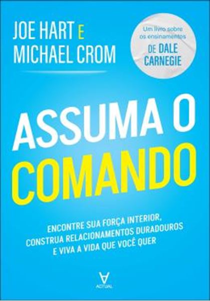 Picture of ASSUMA O COMANDO - ENCONTRE SUA FORCA INTERIOR, CONSTRUA RELACIONAMENTOS DURADOUROS E VIVA A VIDA QUE VOCE QUER