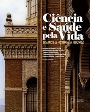 Imagem de CIENCIA E SAUDE PELA VIDA - 125 ANOS DE HISTORIA DA FIOCRUZ