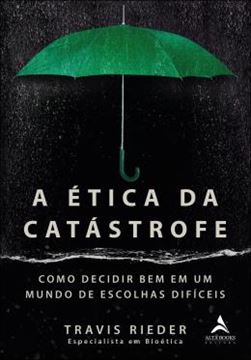 Imagem de A ETICA DA CATASTROFE - COMO ESCOLHER BEM EM UM MUNDO DE ESCOLHAS DIFICEIS