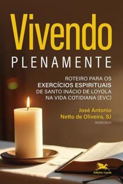 Imagem de VIVENDO PLENAMENTE - ROTEIRO PARA OS EXERCICIOS ESPIRITUAIS DE SANTO INACIO DE LOYOLA NA VIDA COTIDIANA (EVC)