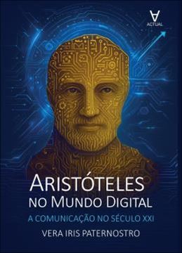 Imagem de ARISTOTELES NO MUNDO DIGITAL - A COMUNICACAO NO SECULO XXI