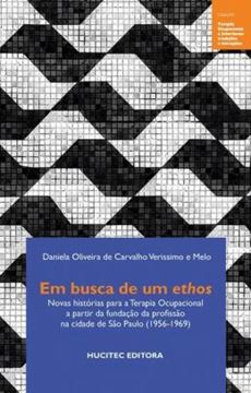 Imagem de EM BUSCA DE UM ETHOS - NOVAS HISTORIAS PARA A TERAPIA OCUPACIONAL A PARTIR DA FUNDACAO DA PROFISSAO NA CIDADE DE SAO PAULO (1956-1969)