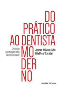Imagem de DO PRATICO AO DENTISTA MODERNO - O TRABALHO ODONTOLOGICO COMO TRABALHO EM SAUDE