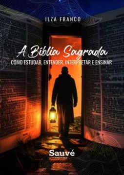 Imagem de A BIBLIA SAGRADA - COMO ESTUDAR, ENTENDER, INTERPRETAR E ENSINAR
