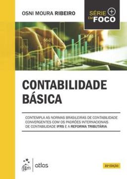 Imagem de SERIE EM FOCO - CONTABILIDADE BASICA - CONTEMPLA AS NORMAS BRASILEIRAS DE CONTABILIDADE CONVERGENTES COM OS PADROES INTERNACIONAIS DE CONTABILIDADE IFRS E REFORMA TRIBUTARIA - 31ª ED