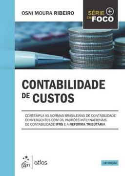 Imagem de SERIE EM FOCO - CONTABILIDADE DE CUSTOS - CONTEMPLA AS NORMAS BRASILEIRAS DE CONTABILIDADE IFRS E A REFORMA TRIBUTARIA - 11ª ED