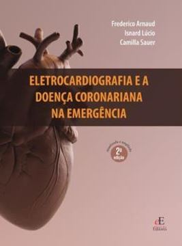 Imagem de ELETROCARDIOGRAFIA E A DOENCA CORONARIANA NA EMERGENCIA - 2ª ED