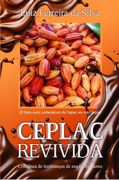Imagem de CEPLAC REVIVIDA - COLETANEA DE LEMBRANÇAS DE SEU TEMPO AUREO