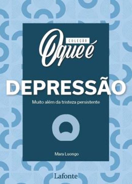 Picture of COLECAO O QUE E - DEPRESSAO - MUITO ALEM DA TRISTEZA PERSISTENTE